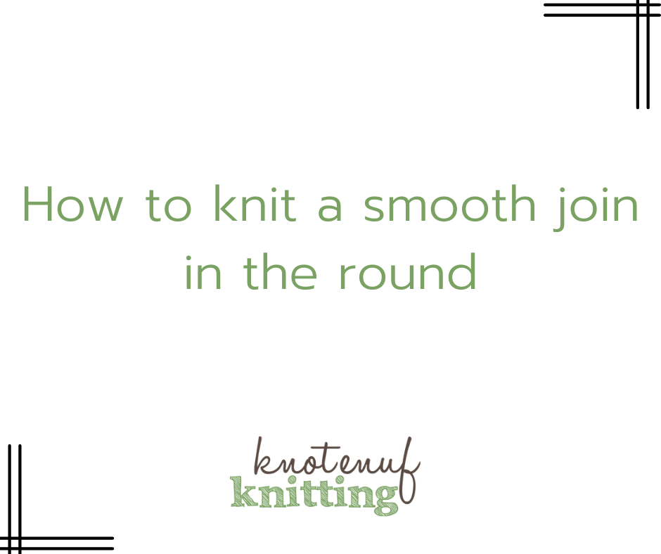 How to Knit a smooth join in the round KnotEnufKnitting