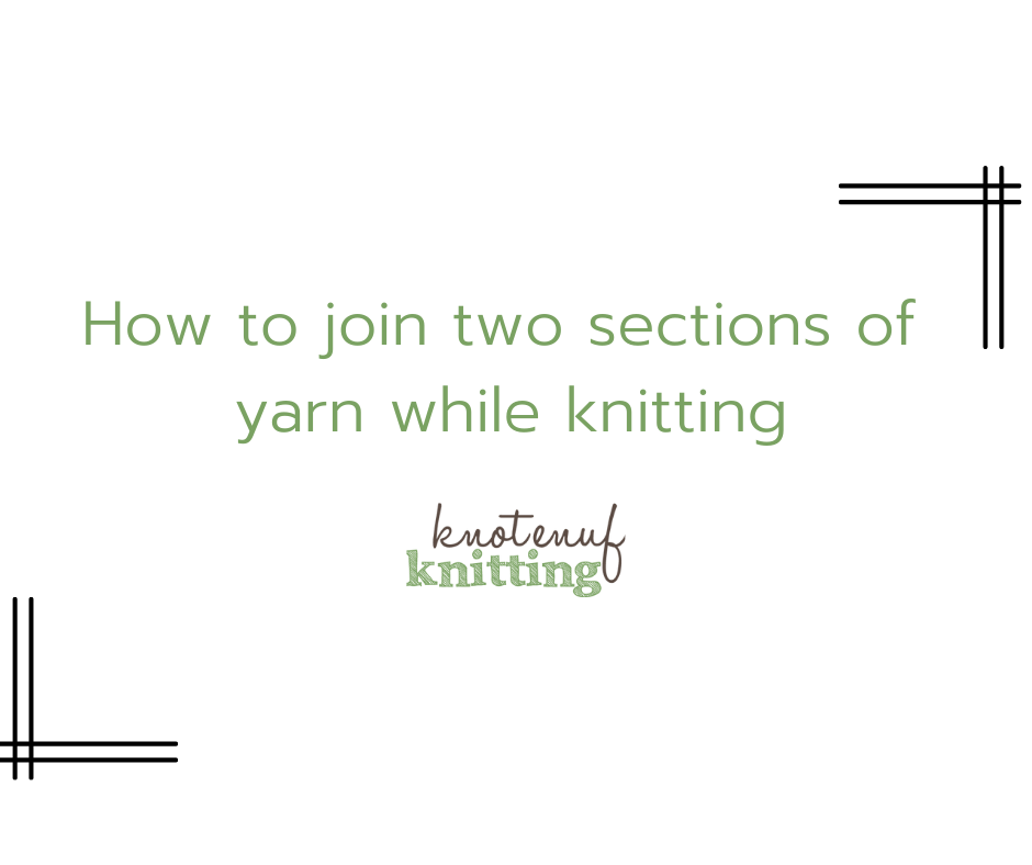 How to join two sections of yarn while knitting KnotEnufKnitting