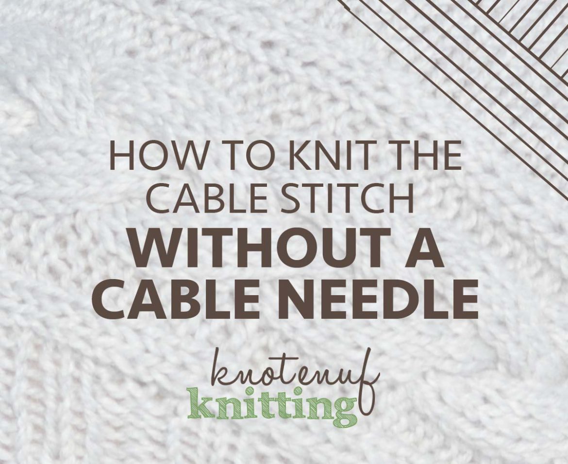 How to Knit the Cable Stitch Without a Cable Needle