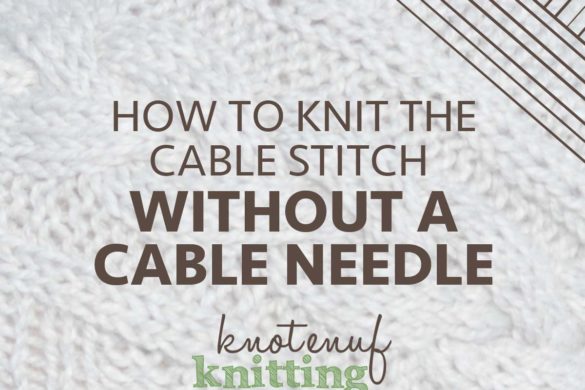 How to Knit the Cable Stitch Without a Cable Needle